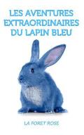Les aventures extraordinaires du lapin bleu - la for?t rose