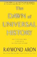 Dawn of Universal History Selected Essays from a Witness to the Twentieth Century