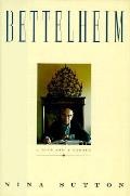 Bettelheim A Life & A Legacy