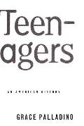 Teenagers: An American History