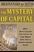 Mystery Of Capital Why Capitalism Triumphs