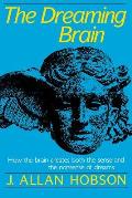 Dreaming Brain How the Brain Create Both the Sense & the Nonsense of Dreams