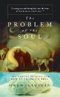 Problem of the Soul Two Visions of Mind & How to Reconcile Them