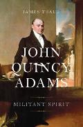 John Quincy Adams Militant Spirit