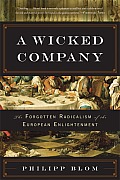 Wicked Company: The Forgotten Radicalism of the European Enlightenment