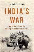 Indias War World War II & the Making of Modern South Asia
