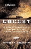 Locust The Devastating Rise & Mysterious Disappearance of the Insect That Shaped the American Frontier