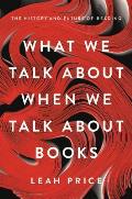 What We Talk About When We Talk About Books The History & Future of Reading