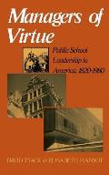 Managers of Virtue Public School Leadership in America 1820 1980