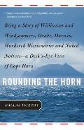 Rounding the Horn Being the Story of Williwaws & Windjammers Drake Darwin Murdered Missionaries & Naked Natives A Decks Eye Vie
