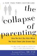 Collapse of Parenting How We Hurt Our Kids When We Treat Them Like Grown Ups