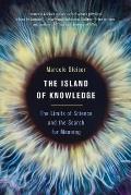 Island of Knowledge The Limits of Science & the Search for Meaning