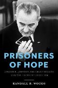 Prisoners of Hope Lyndon B Johnson the Great Society & the Limits of Liberalism