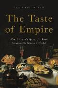 Taste of Empire How Britains Quest for Food Shaped the Modern World