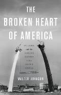 Broken Heart of America St Louis & the Violent History of the United States