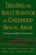 Treating the Adult Survivor of Childhood Sexual Abuse A Psychoanalytic Perspective