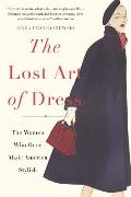 Lost Art of Dress The Women Who Once Made America Stylish