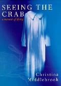 Seeing The Crab A Memoir Of Dying