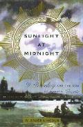 Sunlight At Midnight St Petersburg & The Rise Of Modern Russia