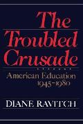The Troubled Crusade: American Education 1945-1980