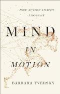 Mind in Motion How Action Shapes Thought