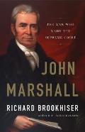 John Marshall The Man Who Made the Supreme Court