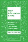 Why Information Grows The Evolution of Order from Atoms to Economies