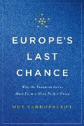 Europes Last Chance Why the European States Must Form a More Perfect Union