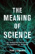 Meaning of Science An Introduction to the Philosophy of Science