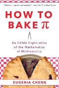 How to Bake Pi An Edible Exploration of the Mathematics of Mathematics