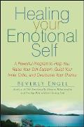 Healing Your Emotional Self A Powerful Program to Help You Raise Your Self Esteem Quiet Your Inner Critic & Overcome Your Shame