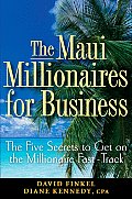 The Maui Millionaires for Business: The Five Secrets to Get on the Millionaire Fast Track