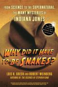 Why Did It Have to Be Snakes: From Science to the Supernatural, the Many Mysteries of Indiana Jones