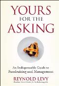 Yours for the Asking: An Indispensable Guide to Fundraising and Management