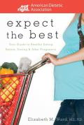 Expect the Best Your Guide to Healthy Eating Before During & After Pregnancy