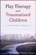 Play Therapy With Traumatized Children A Prescriptive Approach