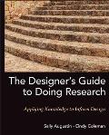 The Designer's Guide to Doing Research: Applying Knowledge to Inform Design