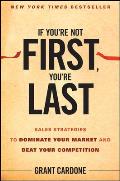 If Youre Not First Youre Last Sales Strategies to Dominate Your Market & Beat Your Competition