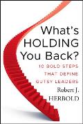 Whats Holding You Back 10 Bold Steps That Define Gutsy Leaders