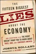 The Fifteen Biggest Lies about the Economy: And Everything Else the Right Doesn't Want You to Know about Taxes, Jobs, and Corporate America