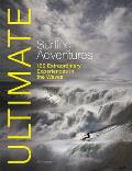 Ultimate Surfing Adventures: 100 Extraordinary Experiences in the Waves