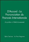 D'Accord - La Prononciation Du Francais Internationale: Acquisition Et Perfectionnement