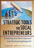 Strategic Tools for Social Entrepreneurs Enhancing the Performance of Your Enterprising Nonprofit