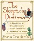 Skeptics Dictionary A Collection of Strange Beliefs Amusing Deceptions & Dangerous Delusions