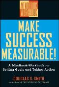 Make Success Measurable A Mindbook Workbook for Setting Goals & Taking Action