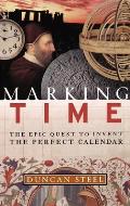 Marking Time The Epic Quest to Invent the Perfect Calendar