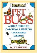 Pet Bugs: A Kid's Guide to Catching and Keeping Touchable Insects