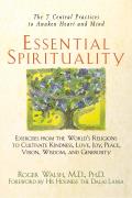 Essential Spirituality The 7 Central Practices to Awaken Heart & Mind