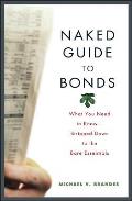 Naked Guide to Bonds What You Need to Know Stripped Down to the Bare Essentials
