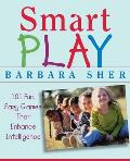 Smart Play: 101 Fun, Easy Games That Enhance Intelligence